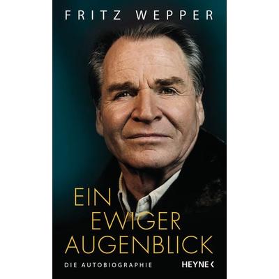 Ein ewiger Augenblick, Gebundene Ausgabe von Fritz Wepper, Heyne
