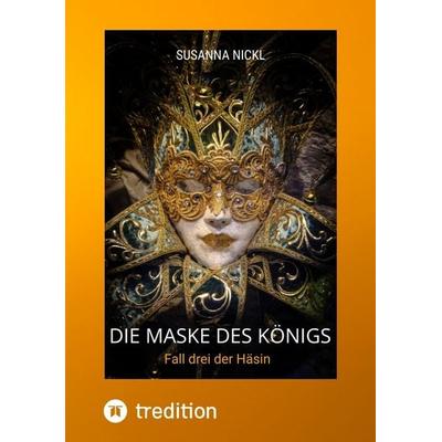 Die Maske des Königs Krimi Niederbayern Venedig Humor, Taschenbuch von Susanna Nickl, Tredition, 978-3-384-54588-6