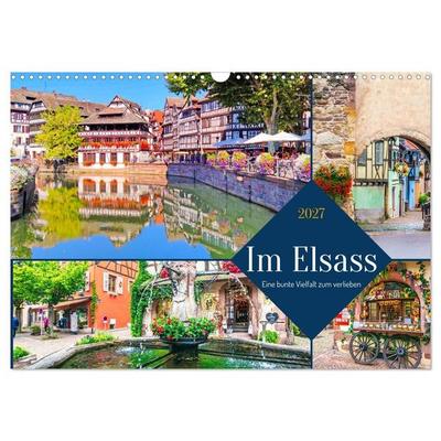 Im Elsass - Eine bunte Vielfalt zum verlieben (Wandkalender 2027 DIN A3 quer), CALVENDO Monatskalender