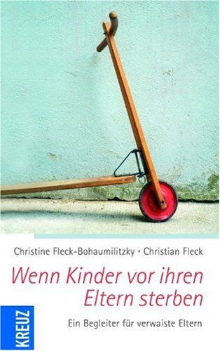 Christine Fleck-Bohaumilitzky - Wenn Kinder vor ihren Eltern sterben: Ein Begleiter für verwaiste Eltern - Preis vom 09.10.2026 07:28:09 h