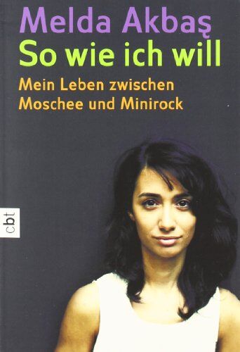 Melda Akbas - So wie ich will: Mein Leben zwischen Moschee und Minirock - Preis vom 09.10.2026 07:28:09 h