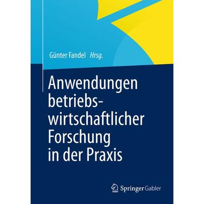 Anwendungen betriebswirtschaftlicher Forschung in der Praxis, Taschenbuch von , Springer Fachmedien Wiesbaden GmbH, 978-3-658-00639-6