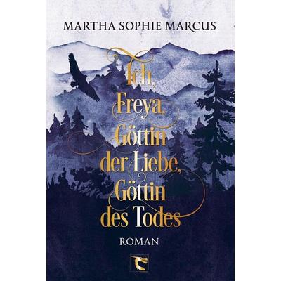 Ich, Freya, Göttin der Liebe, Göttin des Todes, Gebundene Ausgabe von Martha Sophie Marcus, Tolino media, 978-3-695-62970-1