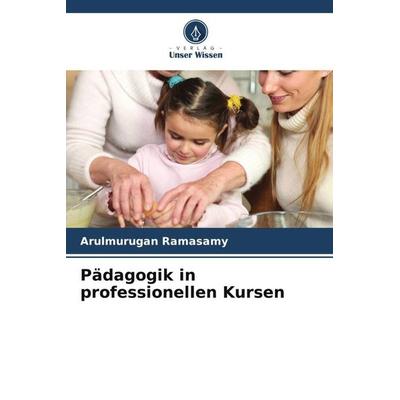 Pädagogik in professionellen Kursen, Taschenbuch von Arulmurugan Ramasamy, Verlag Unser Wissen, 978-620-5-40160-6