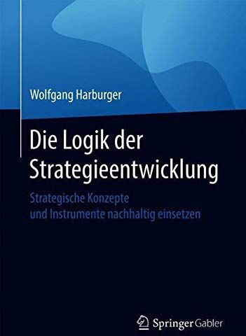 Wolfgang Harburger - Die Logik der Strategieentwicklung: Strategische Konzepte und Instrumente nachhaltig einsetzen - Preis vom 09.10.2026 07:28:09 h