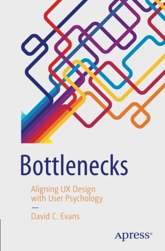 Evans, David C. - Bottlenecks: Aligning UX Design with User Psychology - Preis vom 09.10.2026 07:28:09 h