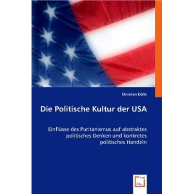 Dölle, C: Die Politische Kultur der USA, Taschenbuch von Christian Dölle, VDM, 978-3-8364-8675-0