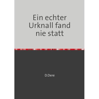 Ein echter Urknall fand nie statt, Taschenbuch von D. Dere, Epubli, 978-3-7467-5939-5