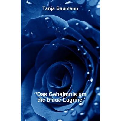 'Das Geheimnis um die blaue Lagune'; Taschenbuch von Tanja Baumann, Epubli, 978-3-7565-0182-3