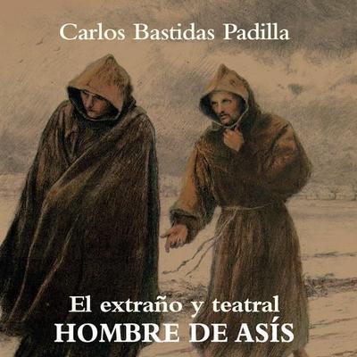 El extraño y teatral hombre de Asís - Carlos Bastidas Padilla, Audio, 9789178979806
