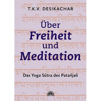 Über Freiheit und Meditation, Taschenbuch von T.K.V. Desikachar, Via Nova, 978-3-86616-534-2