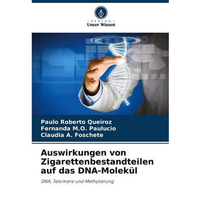 Auswirkungen von Zigarettenbestandteilen auf das DNA-Molekül, Taschenbuch von Paulo Roberto Queiroz,Fernanda M. O. Paulucio,CLÁUDIA A. Foschete,