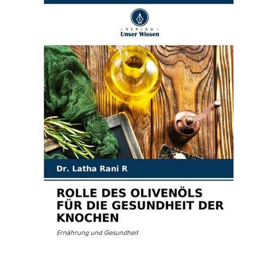 Rolle des Olivenöls für die Gesundheit der Knochen, Taschenbuch von Latha Rani R., Verlag Unser Wissen, 978-620-7-22142-4