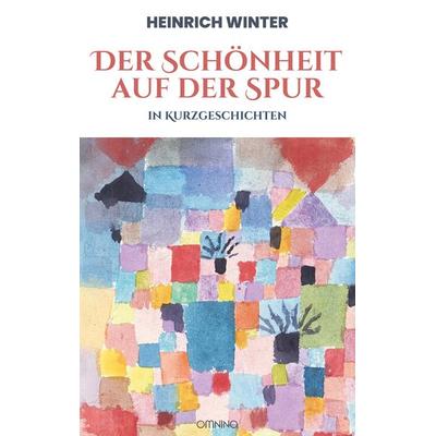 Der Schönheit auf der Spur, Taschenbuch von Heinrich Winter, Omnino Verlag, 978-3-95894-343-8