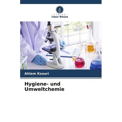 Hygiene- und Umweltchemie, Taschenbuch von Ahlem Ksouri, Verlag Unser Wissen