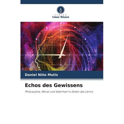 Echos des Gewissens, Taschenbuch von Daniel Niño Mutis, Verlag Unser Wissen
