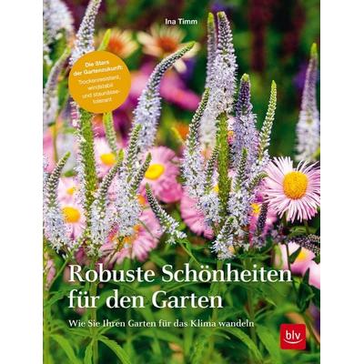 Robuste Schönheiten für den Garten, Gebundene Ausgabe von Ina Timm, Blv, 978-3-96747-001-7