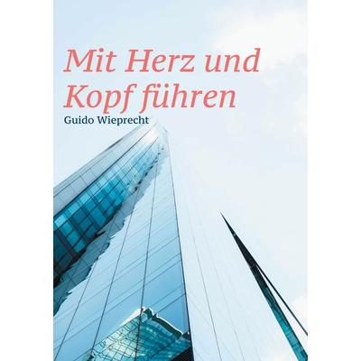 Mit Herz und Kopf führen, Taschenbuch von Guido Wieprecht, BoD – Books on Demand, 978-3-7693-5675-5
