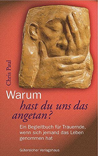 Chris Paul - Warum hast du uns das angetan?: Ein Begleitbuch für Trauernde, wenn sich jemand das Leben genommen hat - Preis vom 12.10.2026 11:37:12 h