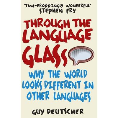 Through the Language Glass, Taschenbuch von Guy Deutscher, Vermilion, 978-0-09-950557-0