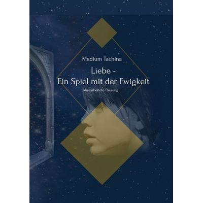 Liebe - Ein Spiel mit der Ewigkeit, Gebundene Ausgabe von Medium Tachina, Tredition, 978-3-347-53951-8