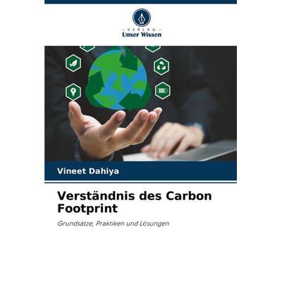Verständnis des Carbon Footprint, Taschenbuch von Vineet Dahiya, Verlag Unser Wissen, 978-620-7-33452-0