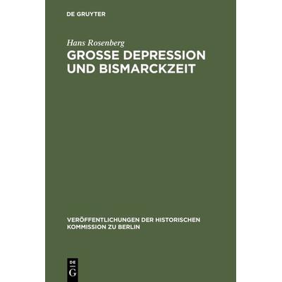 Grosse Depression und Bismarckzeit, Gebundene Ausgabe von Hans Rosenberg, De Gruyter, 978-3-11-000465-6