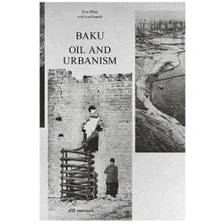 Baku - Oil and Urbanism, Fachbücher von Eve Blau, Ivan Rupnik