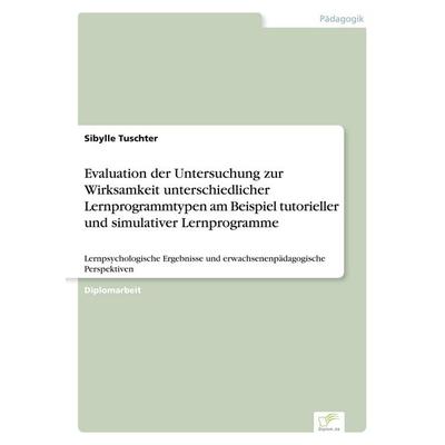 Evaluation der Untersuchung zur Wirksamkeit unterschiedlicher Lernprogrammtypen am Beispiel tutorieller und simulativer Lernprogramme, Taschenbuch von