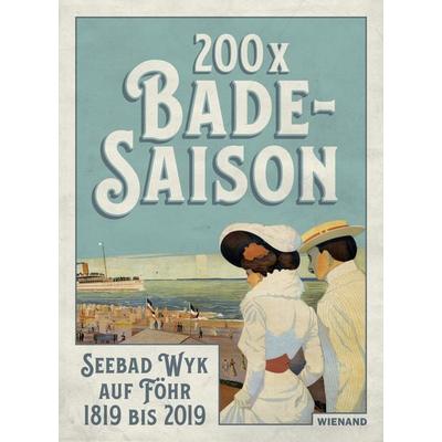 200 x Badesaison. Seebad Wyk auf Föhr 1819 bis 2019, Gebundene Ausgabe von , Wienand, 978-3-86832-509-6