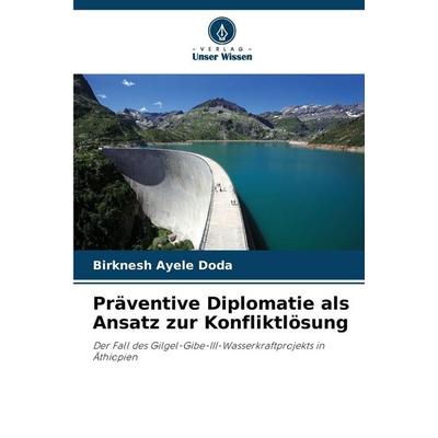 Präventive Diplomatie als Ansatz zur Konfliktlösung, Taschenbuch von Birknesh Ayele Doda, Verlag Unser Wissen, 978-620-9-81248-4