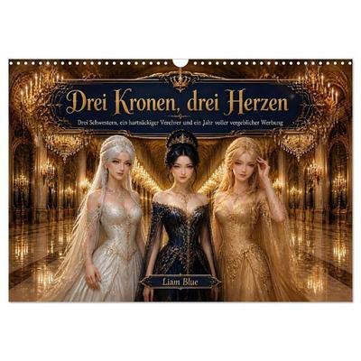 Drei Kronen, drei Herzen (Wandkalender 2027 DIN A3 quer), CALVENDO Monatskalender
