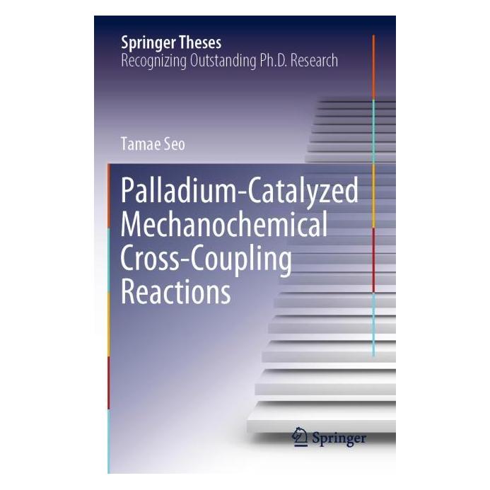 Springer Palladium-Catalyzed Mechanochemical Cross-Coupling Reactions (Englisch, Tamae Seo) (62160176)