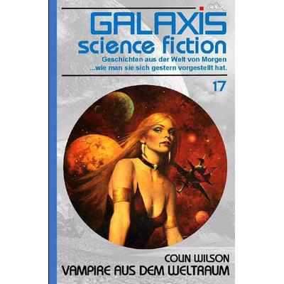 GALAXIS SCIENCE FICTION, Band 17: VAMPIRE AUS DEM WELTRAUM, Taschenbuch von Colin Wilson, Epubli, 978-3-7485-3080-0