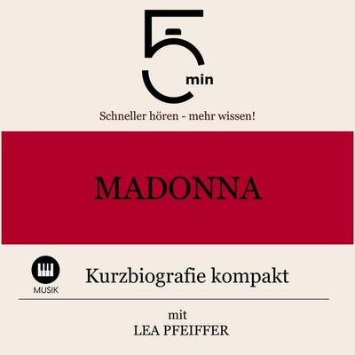 Madonna: Kurzbiografie kompakt - 5 Minuten,5 Minuten Biografien,Lea Pfeiffer, Audio, 9783754512616