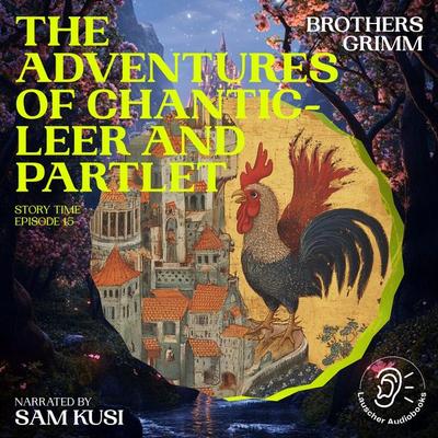 The Adventures of Chanticleer and Partlet (Story Time, Episode 15) - The Brothers Grimm, Audio, 9783711910257
