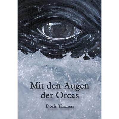 Mit den Augen der Orcas, Taschenbuch von Doris Thomas, BoD – Books on Demand, 978-3-7460-1082-3