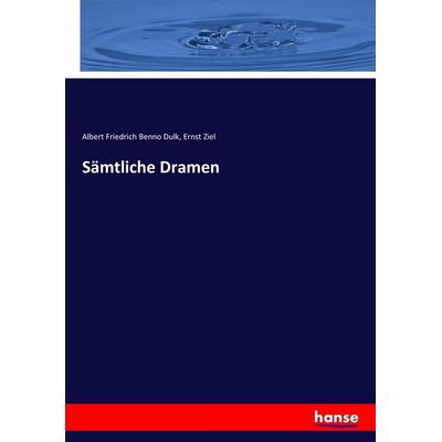 Sämtliche Dramen, Taschenbuch von Albert Friedrich Benno Dulk,Ernst Ziel, Hansebooks, 978-3-7436-6610-8