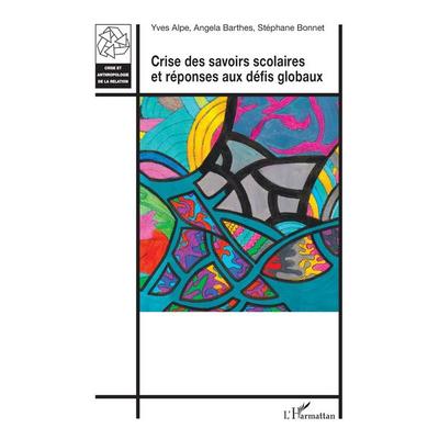 Crise des savoirs scolaires et réponses aux défis globaux, Taschenbuch von Yves Alpe,Angela Barthes,Stéphane Bonnet, Harmattan, 978-2-336-52626-3