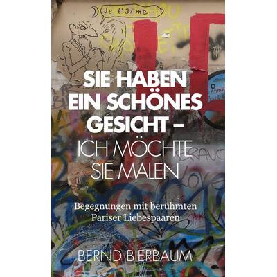 Sie haben ein schönes Gesicht – Ich möchte Sie malen, Taschenbuch von Bernd Bierbaum, BoD – Books on Demand, 978-3-7357-9945-6
