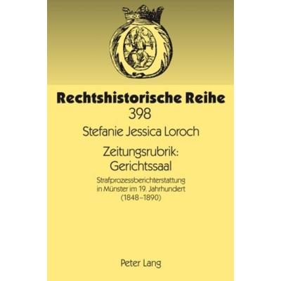 Zeitungsrubrik: Gerichtssaal, Gebundene Ausgabe von Stefanie Loroch, Peter Lang GmbH, Internationaler Verlag der Wissenschaften, 978-3-631-59282-3