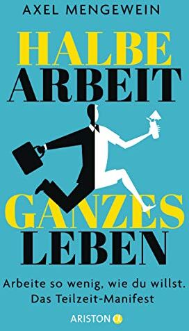 Axel Mengewein - Halbe Arbeit – ganzes Leben: Arbeite so wenig, wie du willst. Das Teilzeit-Manifest - Preis vom 09.10.2026 07:28:09 h