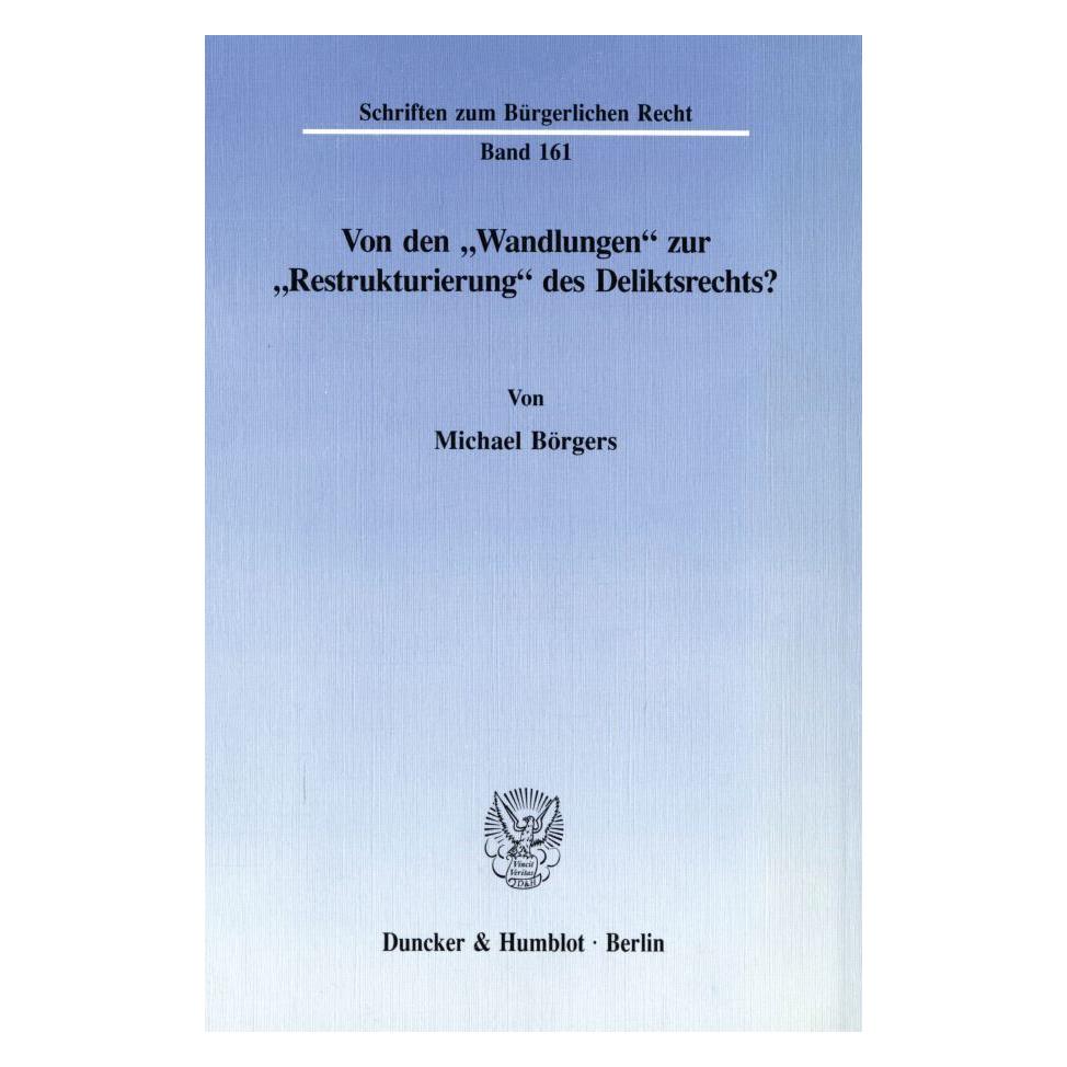 Duncker & Humblot Von den "Wandlungen" zur "Restrukturierung" des Deliktsrechts? (Deutsch, Softcover, Michael Börgers) (55340212)