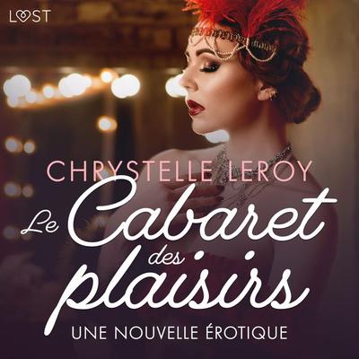 Le Cabaret des plaisirs - Une nouvelle érotique - Chrystelle Leroy, Audio, 9788726738865