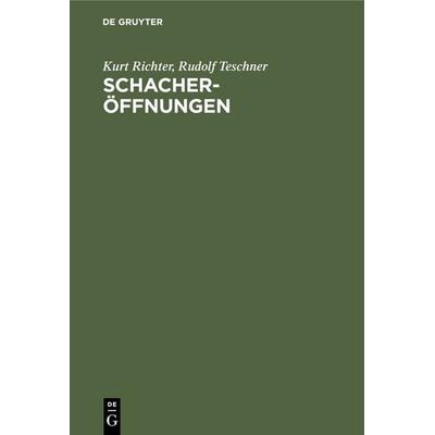 Schacheröffnungen, Gebundene Ausgabe von Kurt Richter,Rudolf Teschner, De Gruyter, 978-3-11-125812-6
