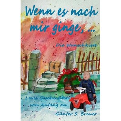 Wenn es nach mir ginge, …, Taschenbuch von Günter Breuer, Epubli, 978-3-7450-7911-1
