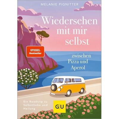 Wiedersehen mit mir selbst zwischen Pizza und Aperol, Gebundene Ausgabe von Melanie Pignitter, Gräfe und Unzer Verlag GmbH, 978-3-8338-9696-5