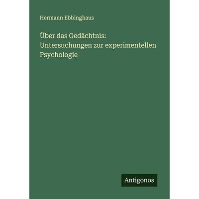 Über das Gedächtnis: Untersuchungen zur experimentellen Psychologie, Taschenbuch von Hermann Ebbinghaus, Antigonos Verlag, 978-3-563-87157-7