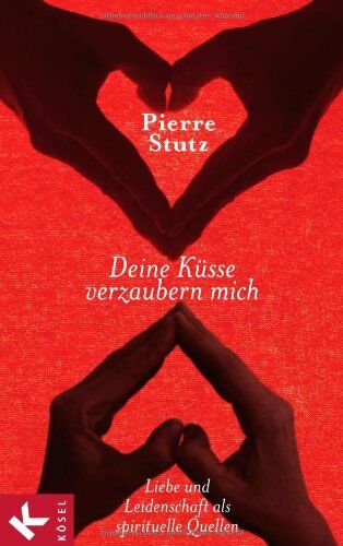 Pierre Stutz - Deine Küsse verzaubern mich: Liebe und Leidenschaft als spirituelle Quellen - Preis vom 30.09.2026 22:30:23 h