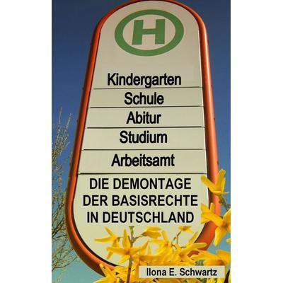 Die Demontage der Basisrechte in Deutschland, Taschenbuch von Ilona E. Schwartz, BoD – Books on Demand, 978-3-7412-5609-7